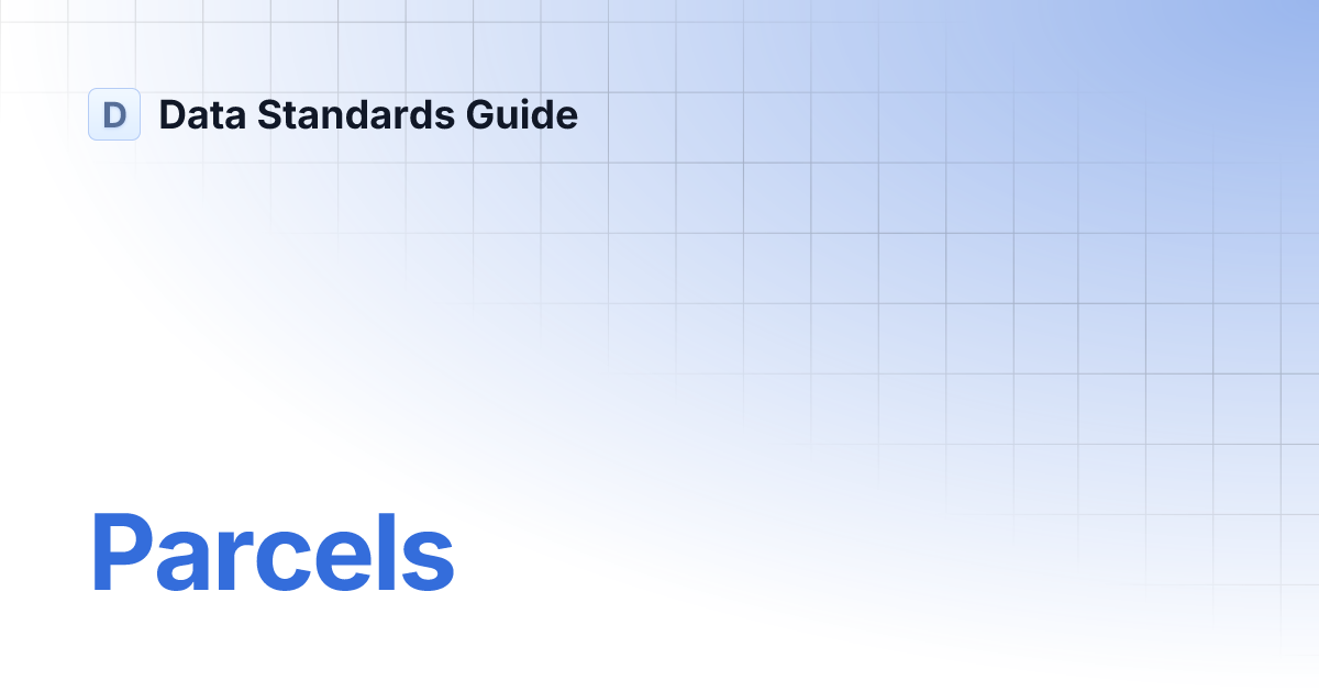 Parcels | Data Standards Guide